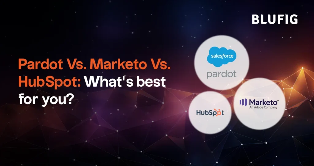 Pardot Vs. Marketo Vs. HubSpot: What’s best for you