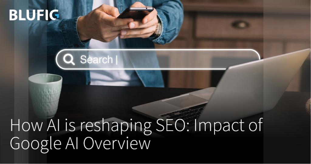 The significant Role of Google’s AI Overview in Shaping Modern SEO